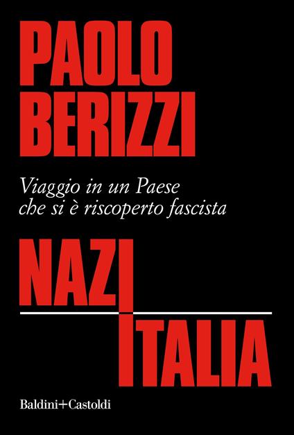 NazItalia. Viaggio in un paese che si è riscoperto fascista - Paolo Berizzi - copertina
