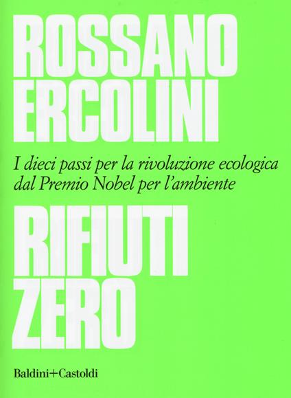 Rifiuti zero. Dieci passi per la rivoluzione ecologica dal Premio Nobel per l'ambiente - Rossano Ercolini - copertina