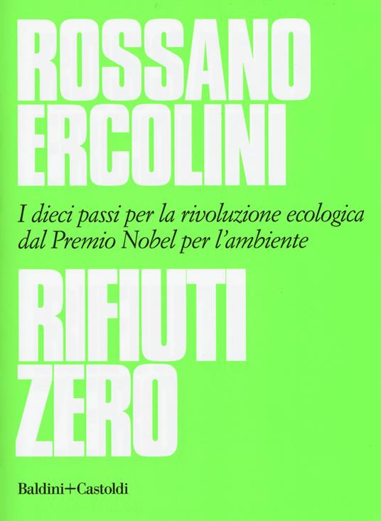 Rifiuti zero. Dieci passi per la rivoluzione ecologica dal Premio Nobel per l'ambiente - Rossano Ercolini - copertina