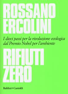 Rifiuti zero. Dieci passi per la rivoluzione ecologiaca