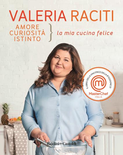 Amore curiosità istinto. La mia cucina felice - Valeria Raciti - copertina