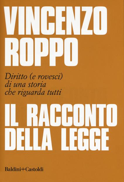 Il racconto della legge. Diritto (e rovesci) di una storia che riguarda tutti - Vincenzo Roppo - copertina