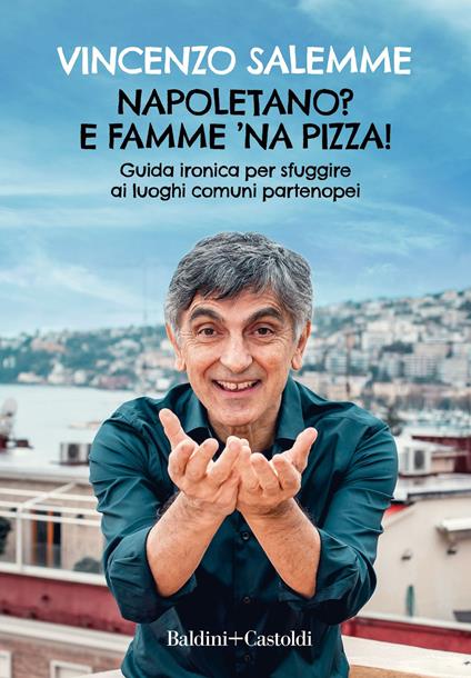 Napoletano? E famme 'na pizza! Guida ironica per sfuggire ai luoghi comuni partenopei - Vincenzo Salemme - copertina