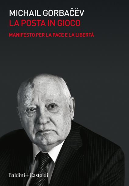 La posta in gioco. Manifesto per la pace e la libertà - Mihail S. Gorbacëv - copertina