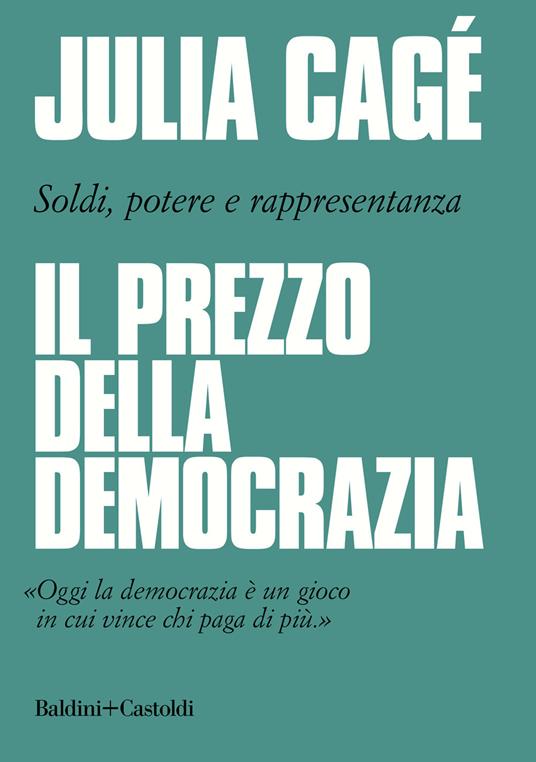Il prezzo della democrazia. Soldi, potere e rappresentanza - Julia Cagé - copertina