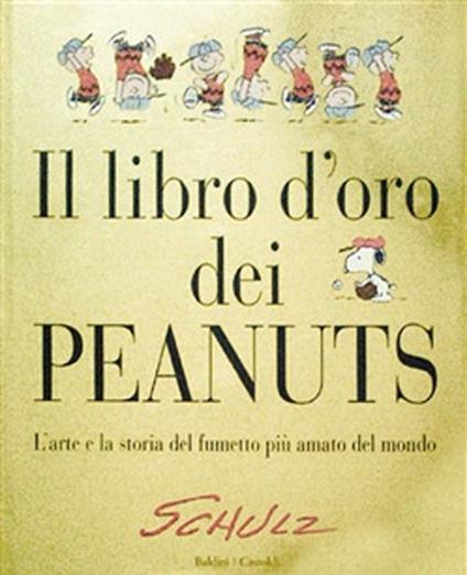 Il libro d'oro dei Peanuts. L'arte e la storia del fumetto più amato del mondo - Charles M. Schulz - copertina