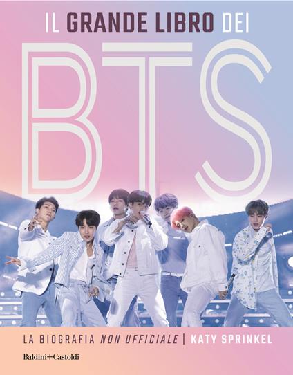 Il grande libro dei BTS. La biografia «non ufficiale» - Katy Sprinkel - copertina