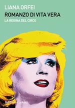 Romanzo di vita vera. La regina del circo