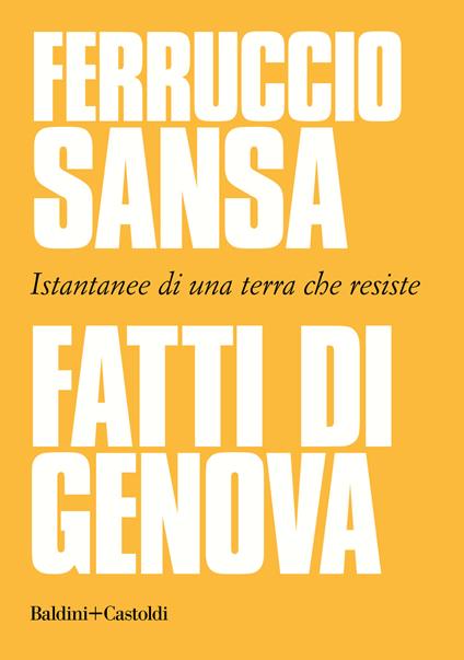 Fatti di Genova. Istantanee di una terra che resiste - Ferruccio Sansa - copertina