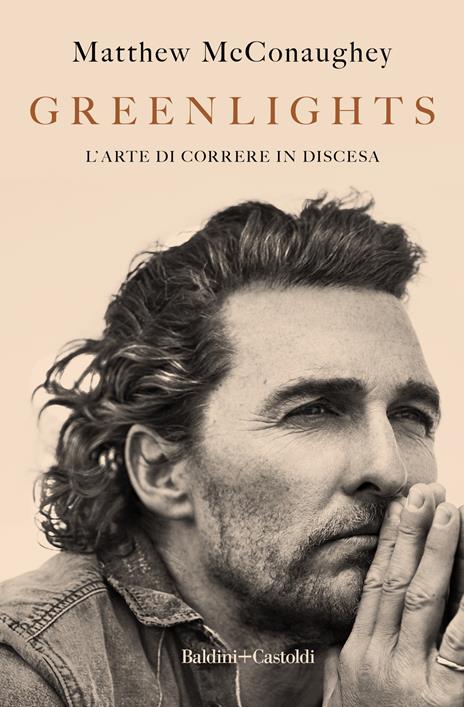 Greenlights. L'arte di correre in discesa - Matthew McConaughey - 2