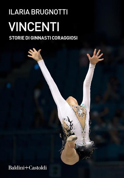 Vincenti. Storie di ginnasti coraggiosi - Ilaria Brugnotti - copertina