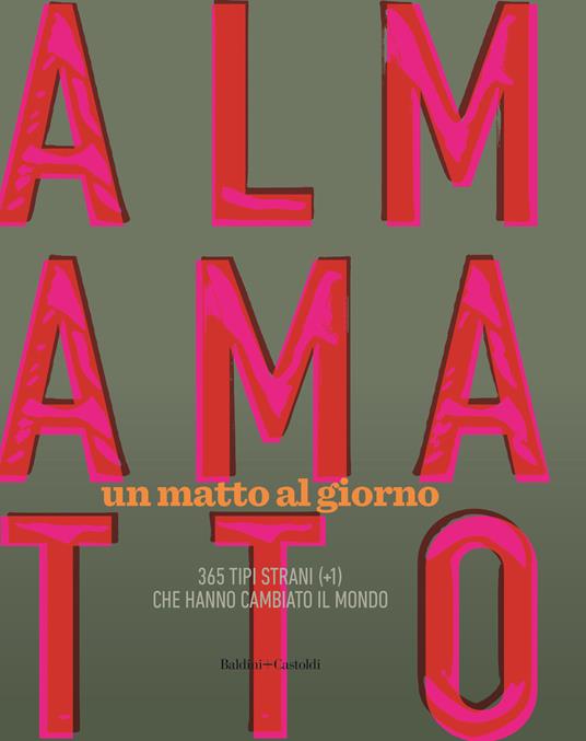 Almamatto. Un matto al giorno. 365 tipi strani (+1) che hanno cambiato il mondo - Giampietro Savuto - copertina
