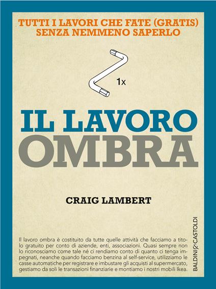 Il lavoro ombra. Tutti i lavori che fate (gratis) senza nemmeno saperlo - Craig Lambert,Elena Vozzi - ebook