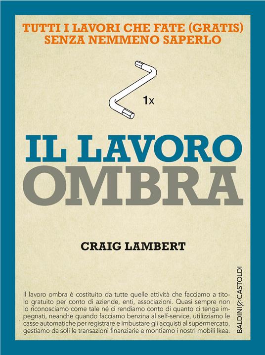 Il lavoro ombra. Tutti i lavori che fate (gratis) senza nemmeno saperlo - Craig Lambert,Elena Vozzi - ebook