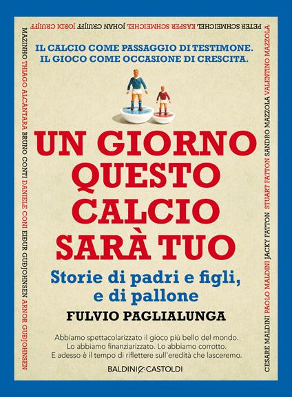 Un giorno questo calcio sarà tuo. Storie di padri e figli, e di pallone - Fulvio Paglialunga - ebook