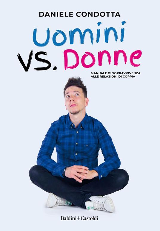 Uomini vs. donne Manuale di sopravvivenza alla relazione di coppia - Daniele Condotta - ebook