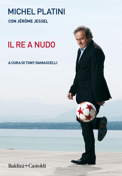 Il re a nudo - Jérôme Jessel,Michel Platini,Tony Damascelli - ebook