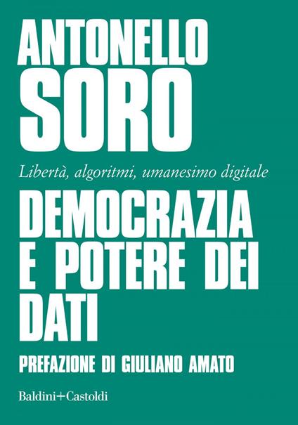 Democrazia e potere dei dati. Libertà, algoritmi, umanesimo digitale - Antonello Soro - ebook