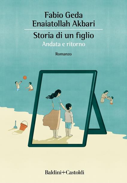 Storia di un figlio. Andata e ritorno - Enaiatollah Akbari,Fabio Geda - ebook