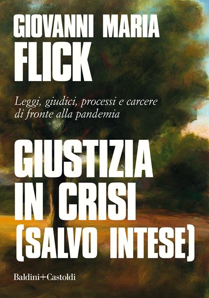 Giustizia in crisi (salvo intese). Leggi, giudici, processi e carcere di fronte alla pandemia - Giovanni Maria Flick - ebook