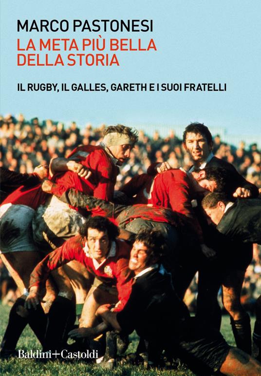 La meta più bella della storia. Il rugby, il Galles, Gareth e i suoi fratelli - Marco Pastonesi - ebook