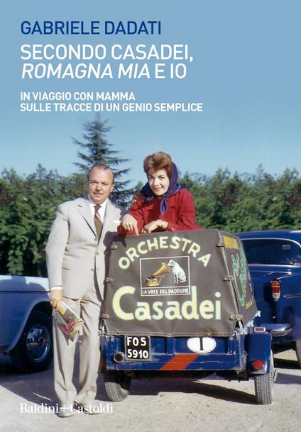 Secondo Casadei, «Romagna mia» e io. In viaggio con mamma sulle tracce di un genio semplice - Gabriele Dadati - ebook