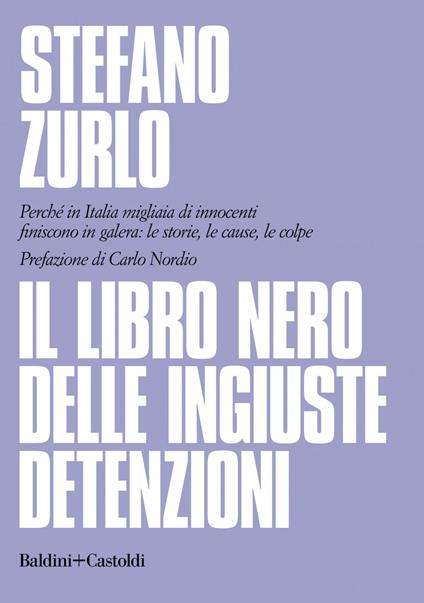Il libro nero delle ingiuste detenzioni. Perché in Italia migliaia di innocenti finiscono in galera: le storie, le cause, le colpe - Stefano Zurlo - ebook