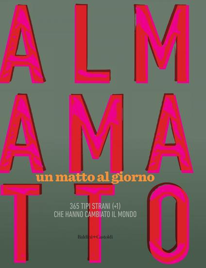 Almamatto. Un matto al giorno. 365 tipi strani (+1) che hanno cambiato il mondo - Giampietro Savuto - ebook
