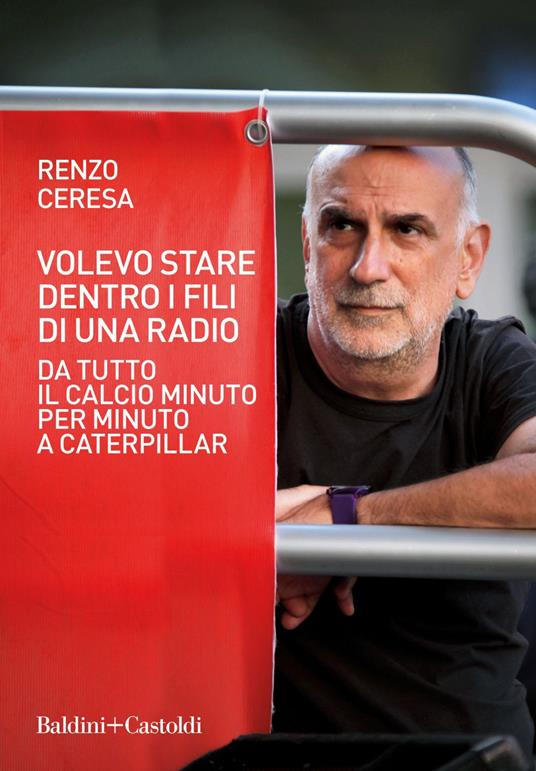 Volevo stare dentro i fili di una radio. Da Tutto il calcio minuto per minuto a Caterpillar - Renzo Ceresa - ebook