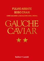 Gauche caviar. Come salvare il socialismo con l'ironia