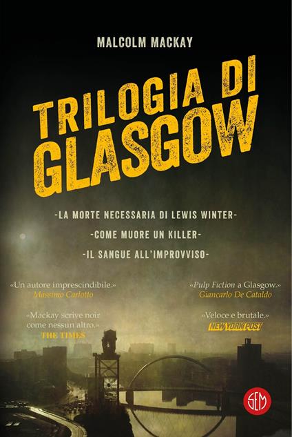 Trilogia di Glasgow: La morte necessaria di Lewis Winter-Come muore un killer-Il sangue all'improvviso - Malcolm MacKay - copertina