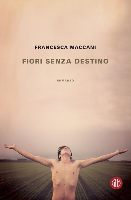 Fiori senza destino - Francesca Maccani - copertina