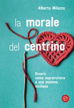 La morale del centrino. Ovvero come sopravvivere a una mamma siciliana