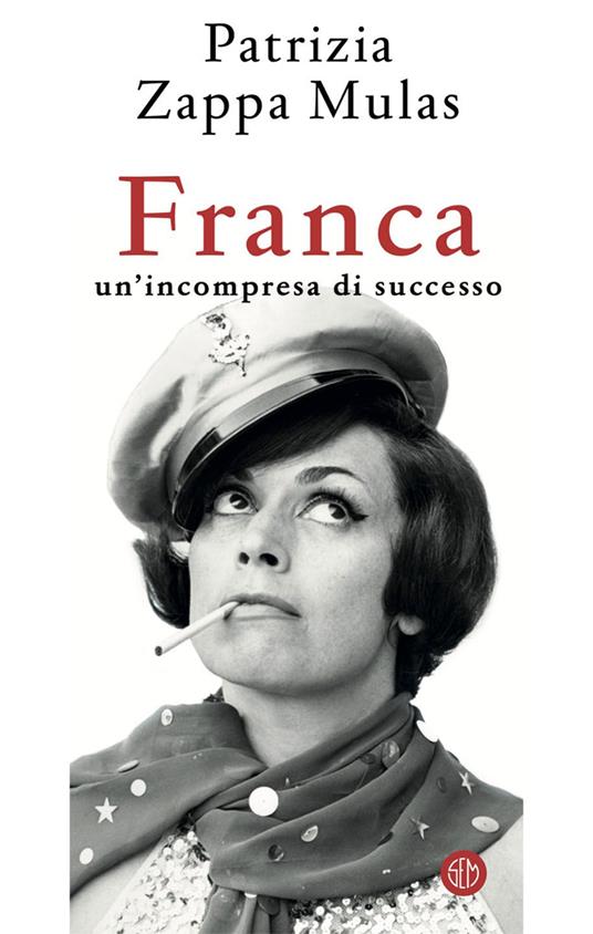 Franca. Un'incompresa di successo - Patrizia Zappa Mulas - copertina