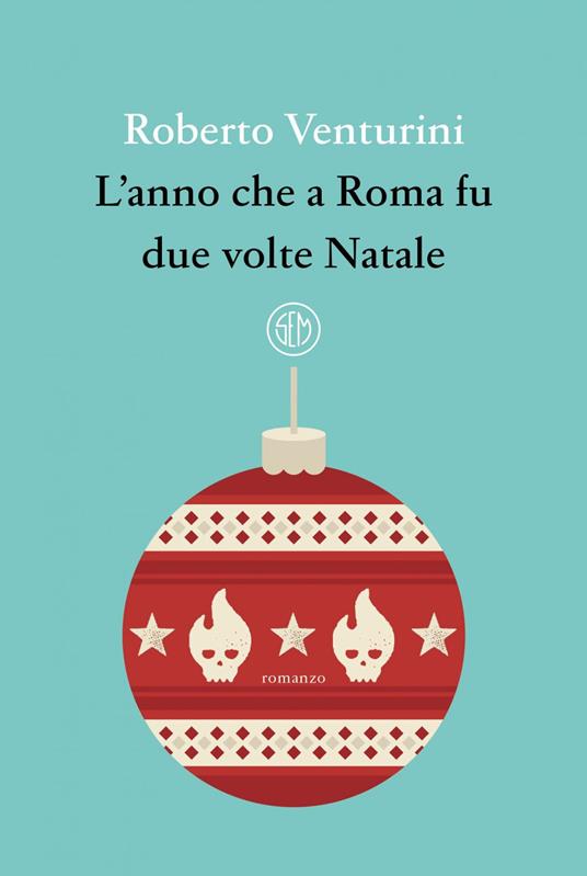 L' anno che a Roma fu due volte Natale - Roberto Venturini - ebook
