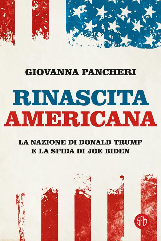 Rinascita americana. La nazione di Donald Trump e la sfida di Joe Biden - Giovanna Pancheri - copertina
