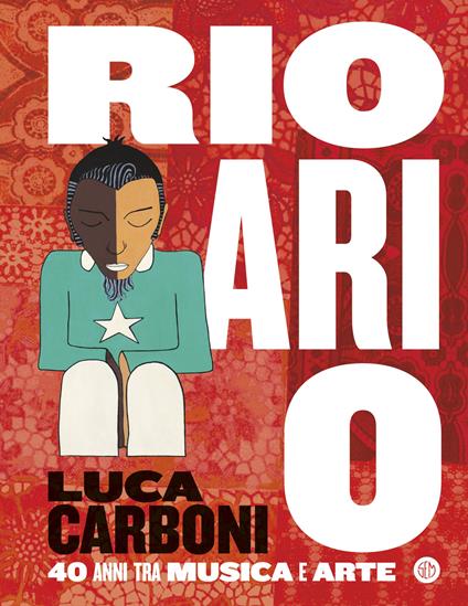 Rio ari o. Luca Carboni. 40 anni tra musica e arte - Luca Carboni - copertina