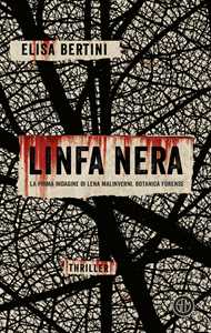 Libro Linfa nera. La prima indagine di Lena Malinverni, botanica forense Elisa Bertini