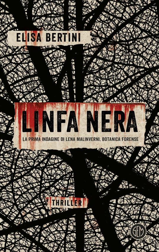Linfa nera. La prima indagine di Lena Malinverni, botanica forense - Elisa Bertini - copertina