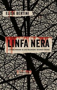 Linfa nera. La prima indagine di Lena Malinverni, botanica forense