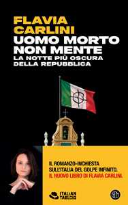 Libro Uomo morto non mente. La notte più oscura della Repubblica Flavia Carlini