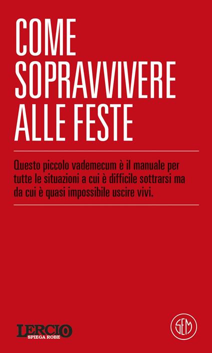 Lercio spiega robe. Come sopravvivere alle feste - Lercio Lo sporco che fa notizia - ebook