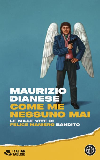 Come me nessuno mai. Le mille vite di Felice Maniero bandito - Maurizio Dianese - ebook