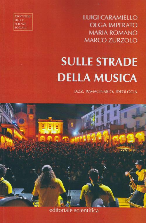 Sulle strade della musica. Jazz, immaginario, ideologia - Luigi Caramiello,Olga Imperato,Maria Romano - copertina