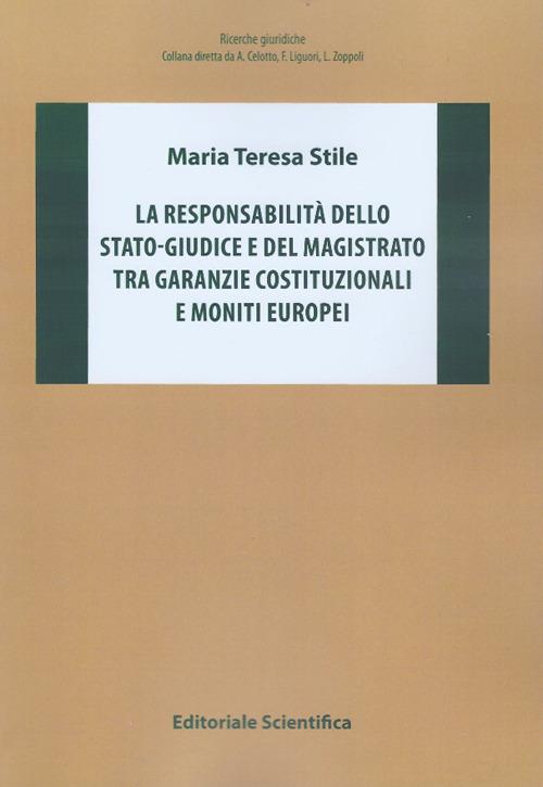 La responsabilità dello stato-giudice e del magistrato tra garanzie costituzionali e moniti europei - Maria Teresa Stile - copertina