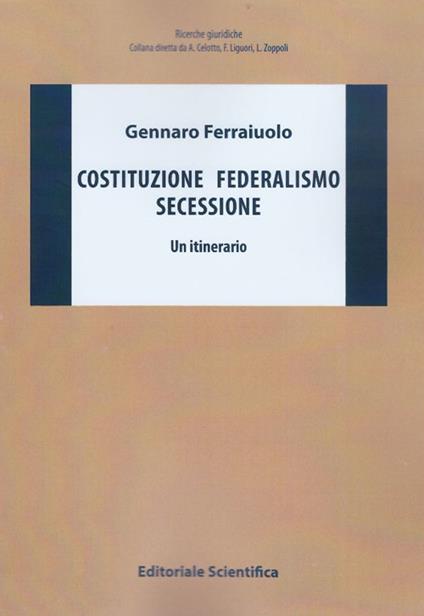 Costituzione federalismo secessione. Un itinerario - Gennaro Ferraiuolo - copertina