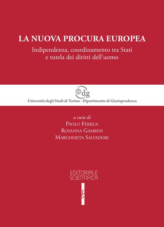 La nuova procura europea. Indipendenza, coordinamento tra Stati e tutela dei diritti dell'uomo - copertina