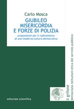 Giubileo misericordia e forze di polizia. Proposizioni per il radicamento di una moderna cultura democratica