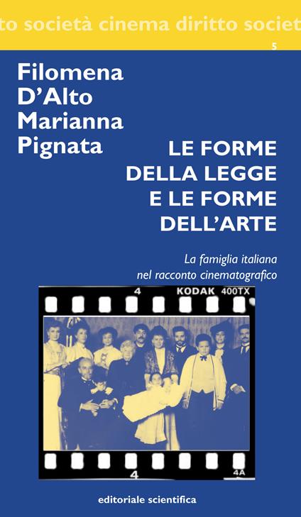 Le forme della legge e le forme dell'arte. La famiglia italiana nel racconto cinematografico - Filomena D'Alto,Marianna Pignata - copertina