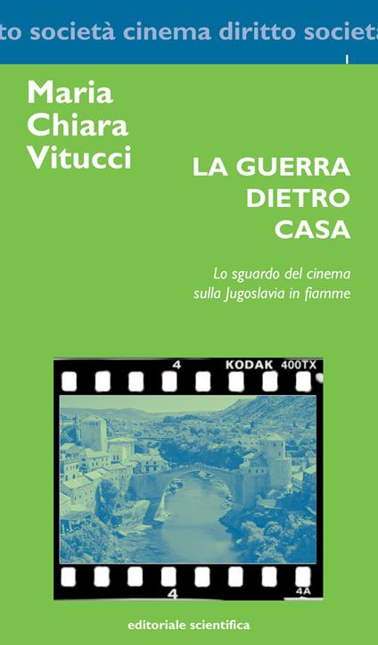 La guerra dietro casa. Lo sguardo del cinema sulla Jugoslavia in fiamme - Maria Chiara Vitucci - copertina